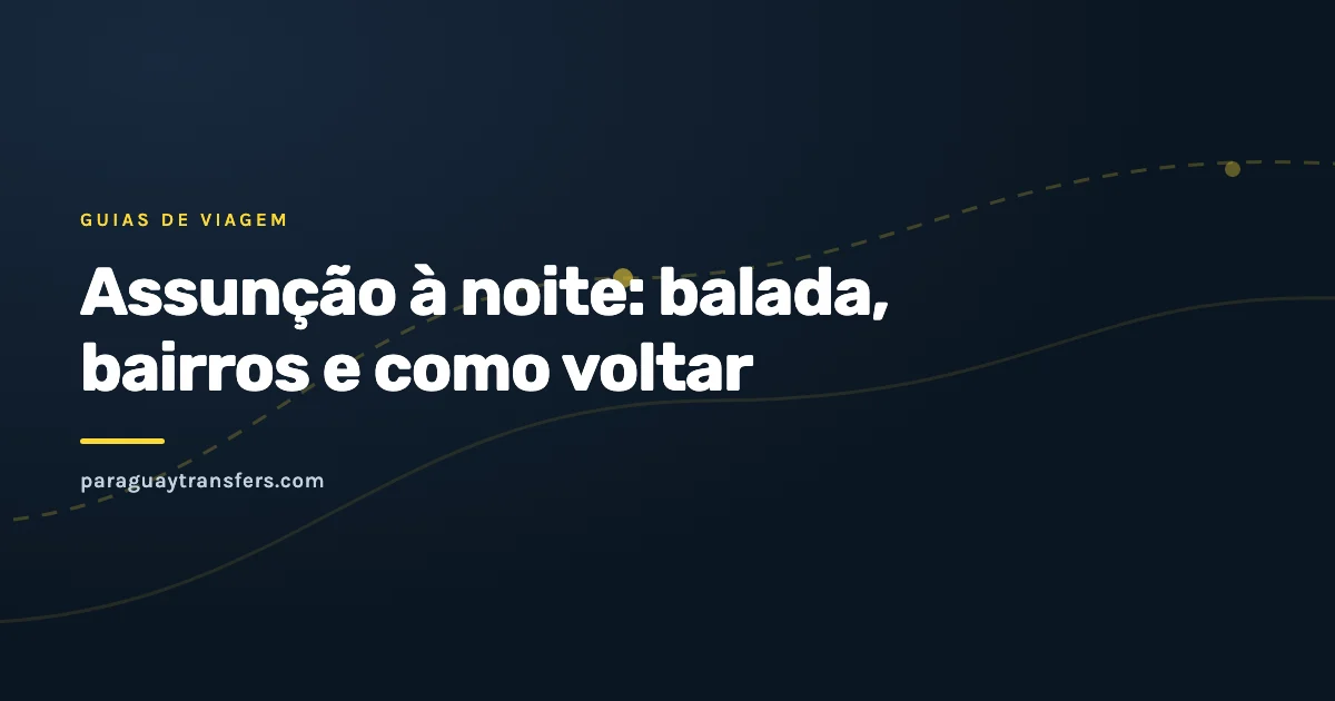 Capa gráfica do blog da Paraguay Transfers sobre Assunção à noite e como voltar, com o fundo escuro da marca e um traço de rota amarelo