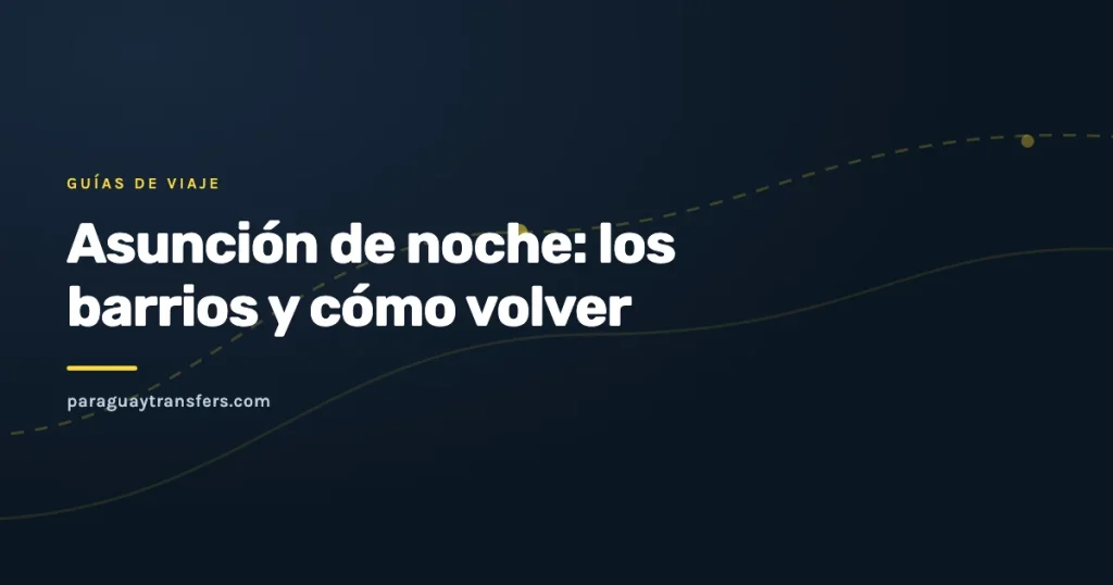 Portada gráfica del blog de Paraguay Transfers sobre Asunción de noche y cómo volver, con el fondo oscuro de la marca y un trazo de ruta amarillo