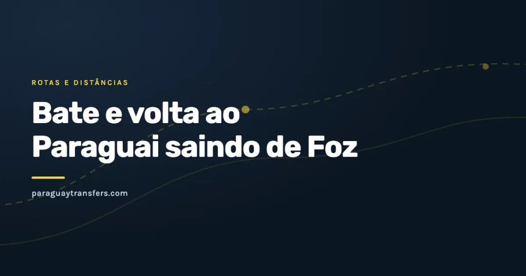Capa gráfica do blog da Paraguay Transfers sobre o bate e volta ao Paraguai saindo de Foz do Iguaçu, com o fundo escuro da marca e um traço de rota em amarelo