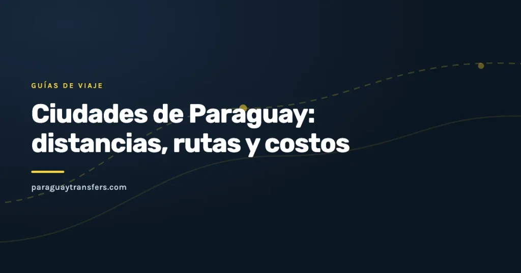 Portada gráfica del blog de Paraguay Transfers sobre las ciudades de Paraguay, sus distancias y rutas, con trazo de ruta punteado sobre el fondo azul oscuro de la marca
