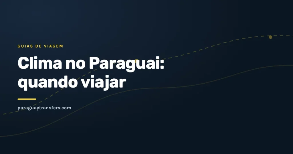 Capa gráfica do blog da Paraguay Transfers sobre o clima no Paraguai e a melhor época para viajar, com traço de rota pontilhado sobre o fundo azul escuro da marca