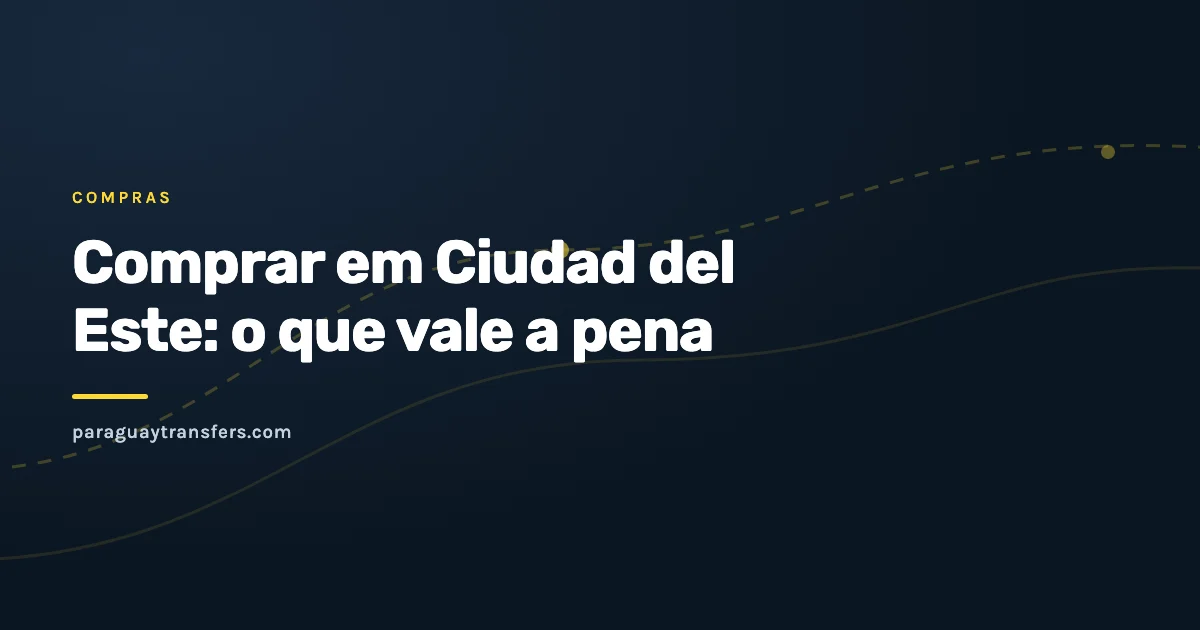 Capa grafica do blog da Paraguay Transfers sobre compras em Ciudad del Este, com fundo escuro da marca e um traco de rota em amarelo