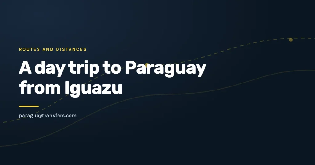 Graphic cover of the Paraguay Transfers blog about the one-day crossing from Iguazu into Ciudad del Este, with the dark brand background and a yellow route line
