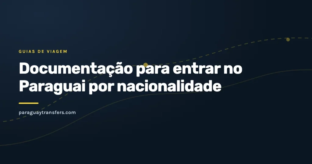 Capa gráfica do blog da Paraguay Transfers sobre a documentação para entrar no Paraguai, com o fundo escuro da marca e um traço de rota em amarelo