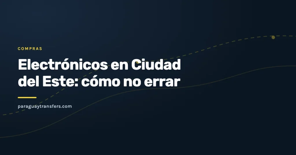 Portada gráfica del blog de Paraguay Transfers sobre electrónicos en Ciudad del Este, con el fondo oscuro de la marca y un trazo de ruta amarillo