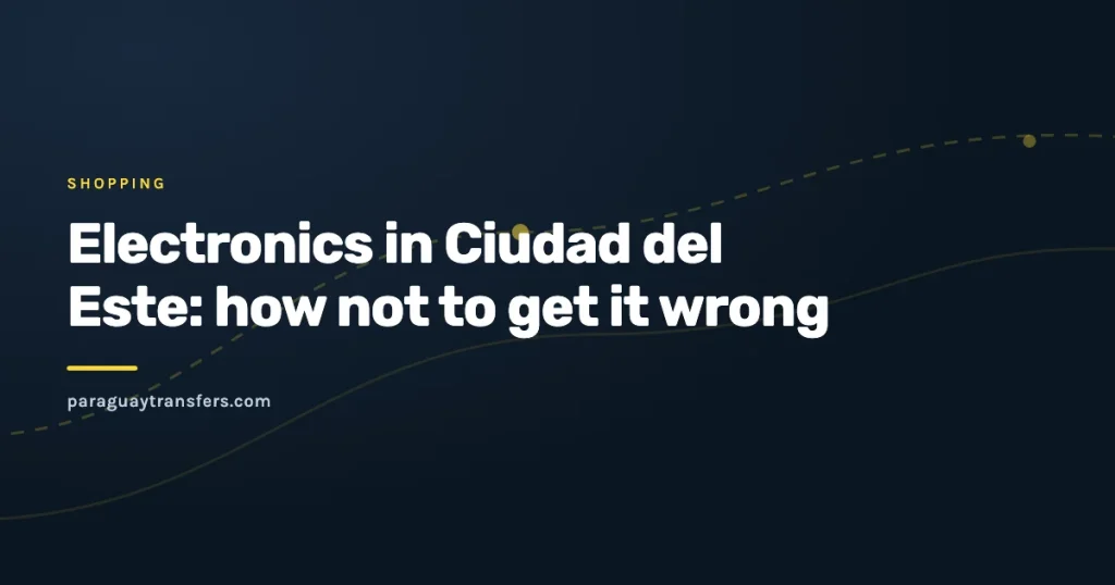 Graphic blog cover from Paraguay Transfers about buying electronics in Ciudad del Este, with the dark brand background and a yellow route line