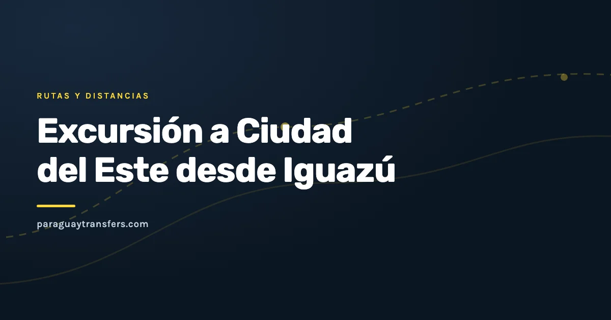 Portada gráfica del blog de Paraguay Transfers sobre la excursión de un día a Ciudad del Este desde Iguazú, con el fondo oscuro de la marca y un trazo de ruta en amarillo