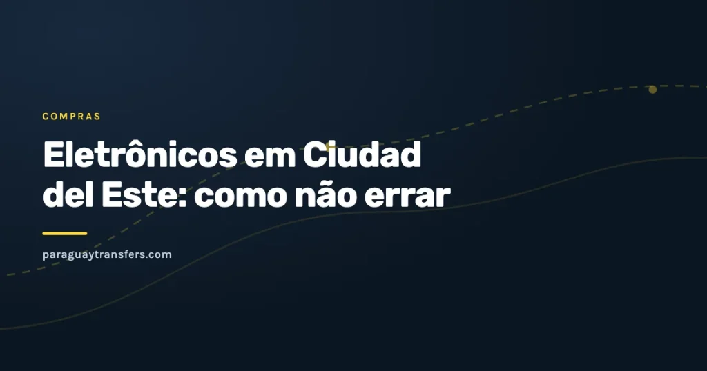 Capa gráfica do blog da Paraguay Transfers sobre eletrônicos em Ciudad del Este, com o fundo escuro da marca e um traço de rota amarelo