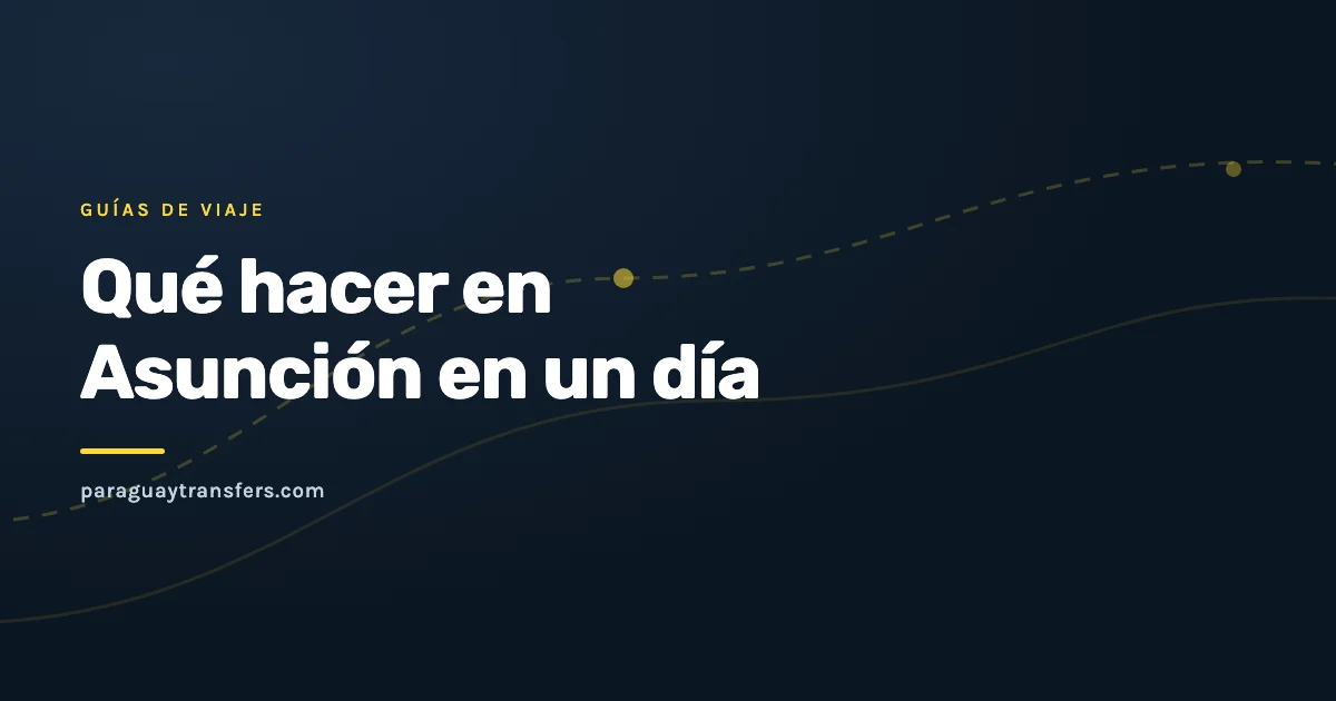 Portada gráfica del blog de Paraguay Transfers sobre qué hacer en Asunción en un día, con el fondo oscuro de la marca y un trazo de ruta en amarillo