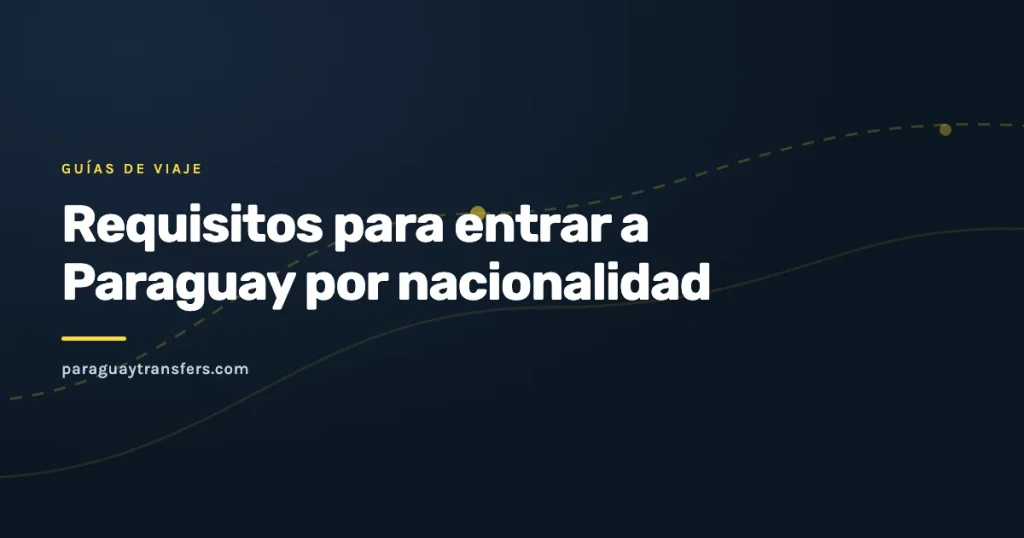 Portada gráfica del blog de Paraguay Transfers sobre los requisitos de entrada a Paraguay, con el fondo oscuro de la marca y un trazo de ruta en amarillo