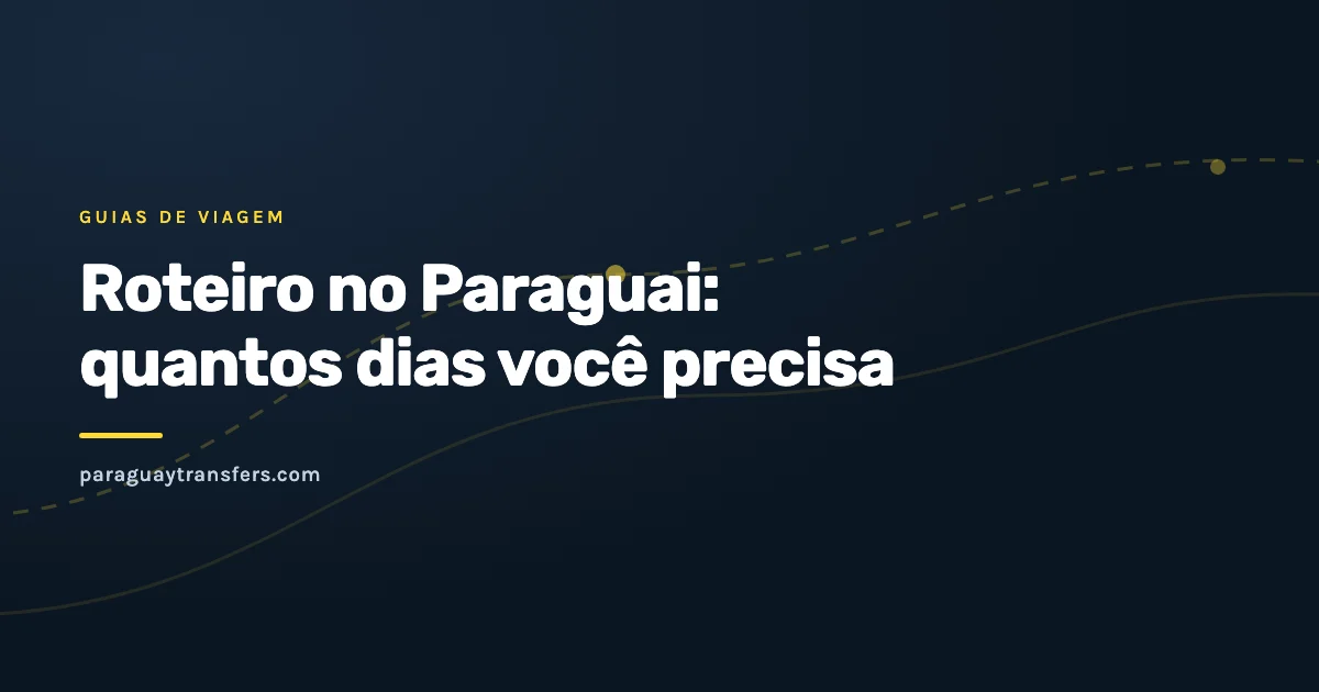 Capa gráfica do blog da Paraguay Transfers sobre quantos dias dura uma viagem ao Paraguai, com traço de rota pontilhado sobre o fundo azul escuro da marca