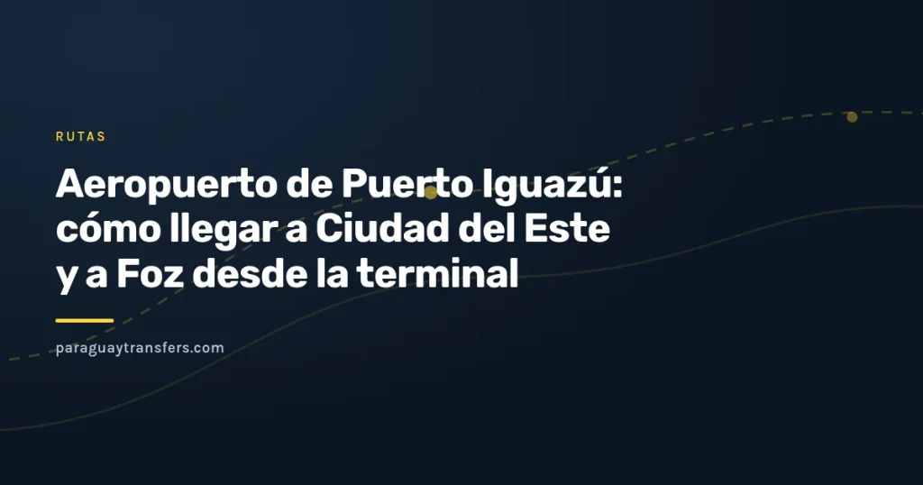Ilustración de marca con el recorrido desde el aeropuerto argentino hasta Ciudad del Este, cruzando dos puentes internacionales sobre los ríos Iguazú y Paraná