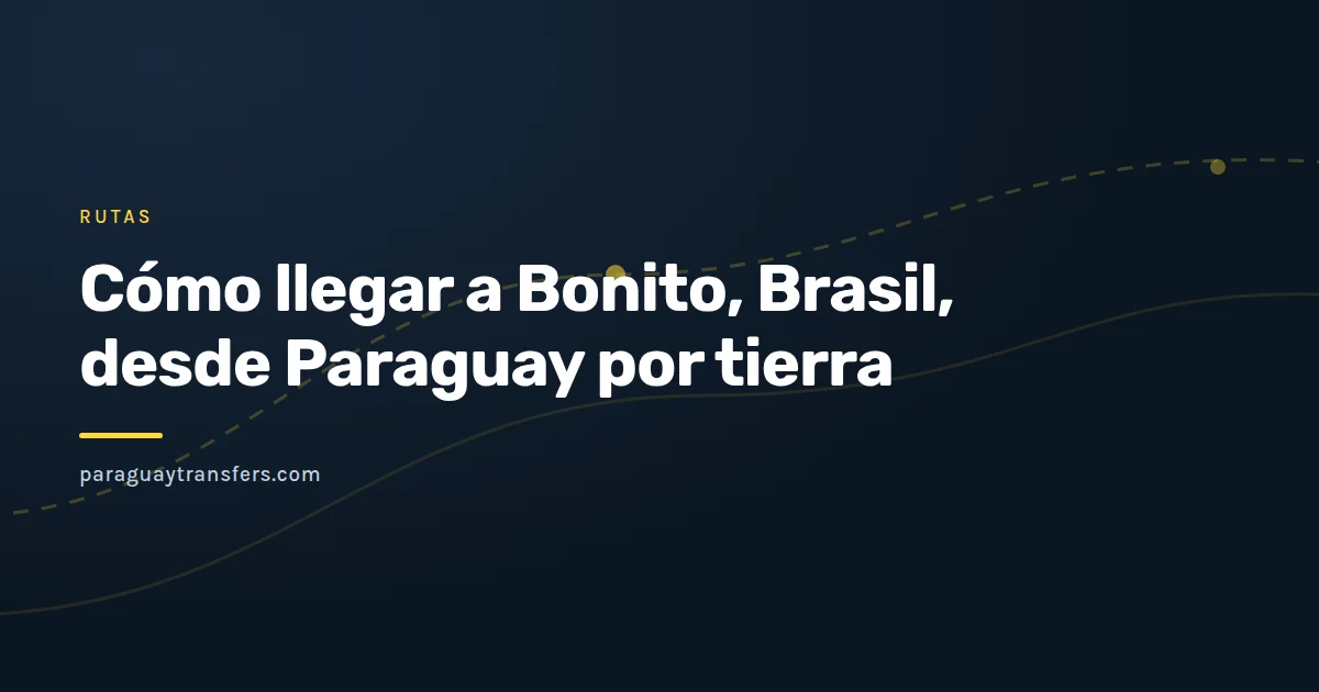 Gráfica de marca de Paraguay Transfers con un mapa estilizado del trayecto de Asunción a Bonito, con la frontera seca de Pedro Juan Caballero y Ponta Porã marcada