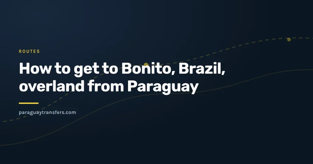 Paraguay Transfers branded graphic with a stylised map of the drive from Asunción to Bonito, marking the open land border at Pedro Juan Caballero and Ponta Porã