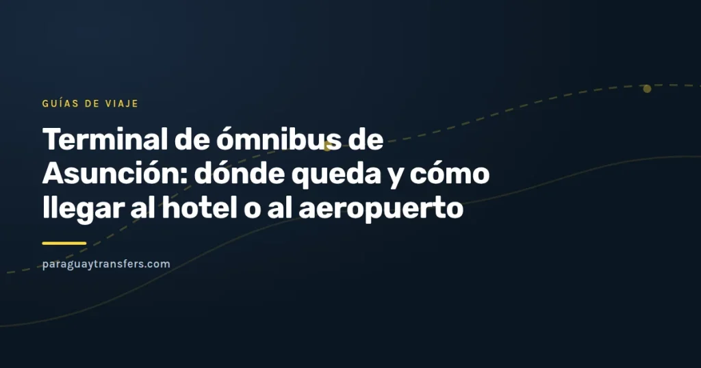 Portada gráfica de Paraguay Transfers con un ómnibus de larga distancia estilizado, un pin de mapa sobre Asunción y una línea punteada que une la terminal con el avión del aeropuerto.